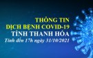 COVID-19 CẬP NHẬT LÚC 17H00, NGÀY 31/10/2021