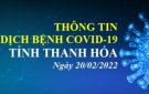 Thông tin dịch bệnh COVID-19 ngày 20/02/2022 trên địa bàn tỉnh