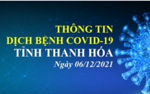 Thông tin dịch bệnh COVID-19 ngày 06/12/2021 trên địa bàn tỉnh