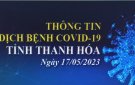 Thông tin dịch bệnh COVID-19 ngày 17/05/2023 trên địa bàn tỉnh