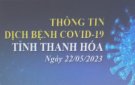 Thông tin dịch bệnh COVID-19 ngày 22/05/2023 trên địa bàn tỉnh